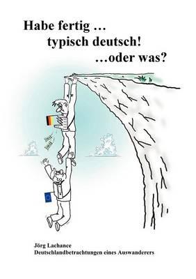 Habe fertig ... typisch deutsch! ... oder was? - Jörg LaChance - cover