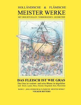 Holländische & flämische Meisterwerke mit der rituellen verborgenen Geometrie - Band 2 - Das Fleisch ist wie Gras - Volker Ritters - cover