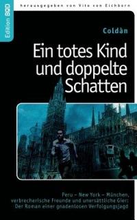 Ein totes Kind und doppelte Schatten: Peru - New York - München, verbrecherische Freunde und unersättliche Gier: Der Roman einer gnadenlosen Verfolgungsjagd - Coldàn - cover