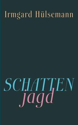 Schattenjagd - Irmgard Hulsemann - cover