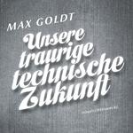 Unsere traurige technische Zukunft