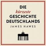 Die kürzeste Geschichte Deutschlands