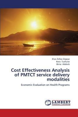Cost Effectiveness Analysis of PMTCT service delivery modalities - Zegeye Elias Asfaw,Tushune Kora,Abdosh Birna - cover