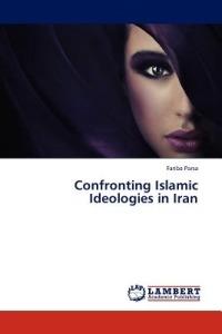 Confronting Islamic Ideologies in Iran - Fariba Parsa - cover