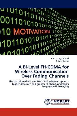 A Bi-Level FH-CDMA for Wireless Communication Over Fading Channels - Prasad Y V S Durga,Kumar C Sunil - cover