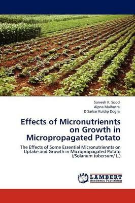 Effects of Micronutriennts on Growth in Micropropagated Potato - Sarvesh K Sood,Alpna Malhotra,D Sarkar Kuldip Dogra - cover