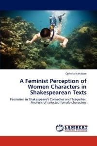 A Feminist Perception of Women Characters in Shakespearean Texts - Ophelia Nahabwe - cover