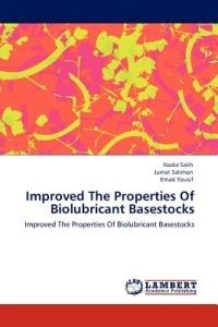 Improved The Properties Of Biolubricant Basestocks - Nadia Salih,Jumat Salimon,Emad Yousif - cover