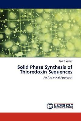 Solid Phase Synthesis of Thioredoxin Sequences - Jaya T Varkey - cover