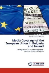 Media Coverage of the European Union in Bulgaria and Ireland - Vera Slavtcheva-Petkova - cover