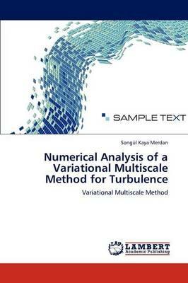 Numerical Analysis of a Variational Multiscale Method for Turbulence - Song L Kaya Merdan,Songul Kaya Merdan - cover