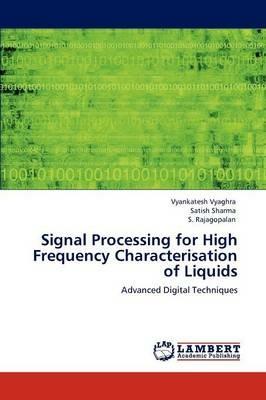 Signal Processing for High Frequency Characterisation of Liquids - Vyankatesh Vyaghra,Satish Sharma,S Rajagopalan - cover
