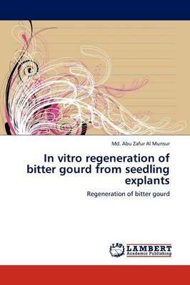In vitro regeneration of bitter gourd from seedling explants - MD Abu Zafur Al Munsur - cover