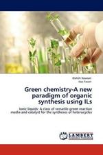 Green Chemistry-A New Paradigm of Organic Synthesis Using Ils