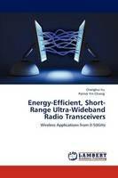 Energy-Efficient, Short-Range Ultra-Wideband Radio Transceivers - Changhui Hu,Patrick Yin Chiang - cover