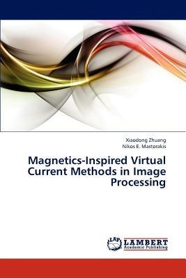 Magnetics-Inspired Virtual Current Methods in Image Processing - Zhuang Xiaodong,Mastorakis Nikos E - cover