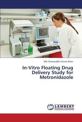 In-Vitro Floating Drug Delivery Study for Metronidazole - Khan MD Shamsuddin Sultan - cover