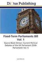 Fixed-Term Parliaments Bill Vol. 1