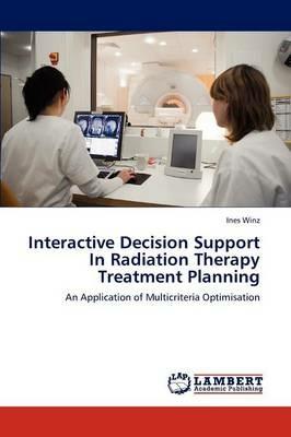 Interactive Decision Support In Radiation Therapy Treatment Planning - Ines Winz - cover