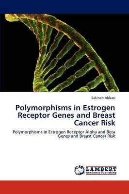 Polymorphisms in Estrogen Receptor Genes and Breast Cancer Risk - Sakineh Abbasi - cover