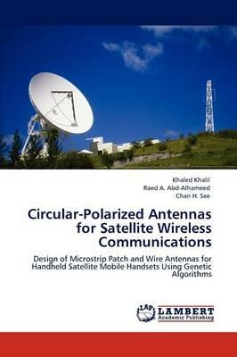 Circular-Polarized Antennas for Satellite Wireless Communications - Khaled Khalil,Raed A Abd-Alhameed,Chan H See - cover