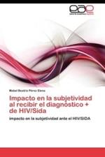 Impacto en la subjetividad al recibir el diagnostico + de HIV/Sida