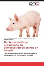 Bacterias lacticas probioticas en alimentacion de suinos en levante