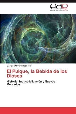 El Pulque, La Bebida de Los Dioses - Olvera Ramirez Mariano - cover