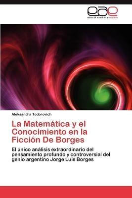 La Matematica y el Conocimiento en la Ficcion De Borges - Todorovich Aleksandra - cover
