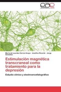 Estimulacion magnetica transcraneal como tratamiento para la depresion - Garcia Anaya Maria de Lourdes,Ricardo Josefina,Gonzalez Jorge - cover