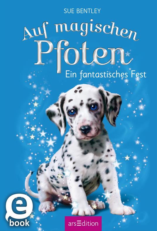 Auf magischen Pfoten – Ein fantastisches Fest - Sue Bentley,Angela Swan,Katharina Jürgens - ebook