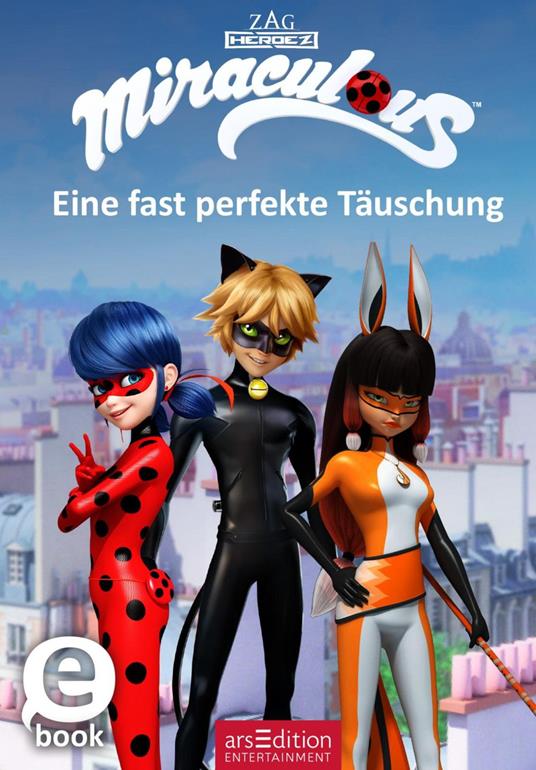 Miraculous – Eine fast perfekte Täuschung (Miraculous 7) - arsEdition Entertainment - ebook