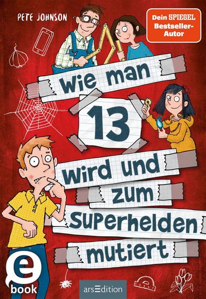 Wie man 13 wird und zum Superhelden mutiert (Wie man 13 wird 4) - Pete Johnson,Thorsten Saleina,Christine Spindler - ebook
