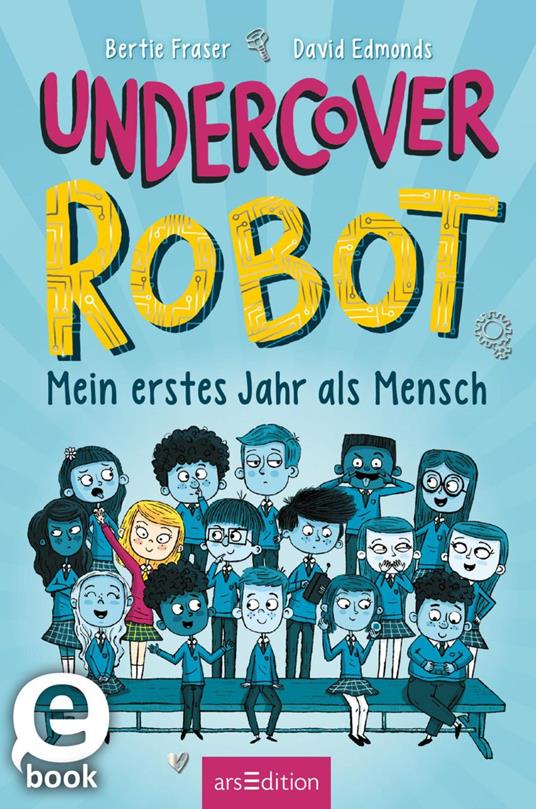 Undercover Robot – Mein erstes Jahr als Mensch - David Edmonds,Bertie Fraser,Henriette Zeltner-Shane - ebook