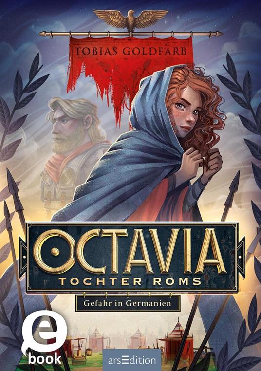Octavia, Tochter Roms – Gefahr in Germanien (Octavia, Tochter Roms 1) - Tobias Goldfarb,Maximilian Meinzold - ebook