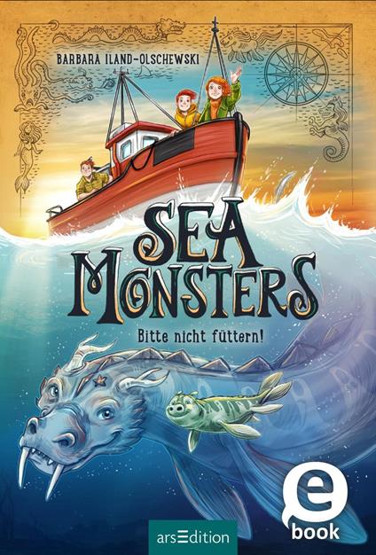 Sea Monsters – Bitte nicht füttern! (Sea Monsters 2) - Barbara Iland-Olschewski,Timo Grubing - ebook