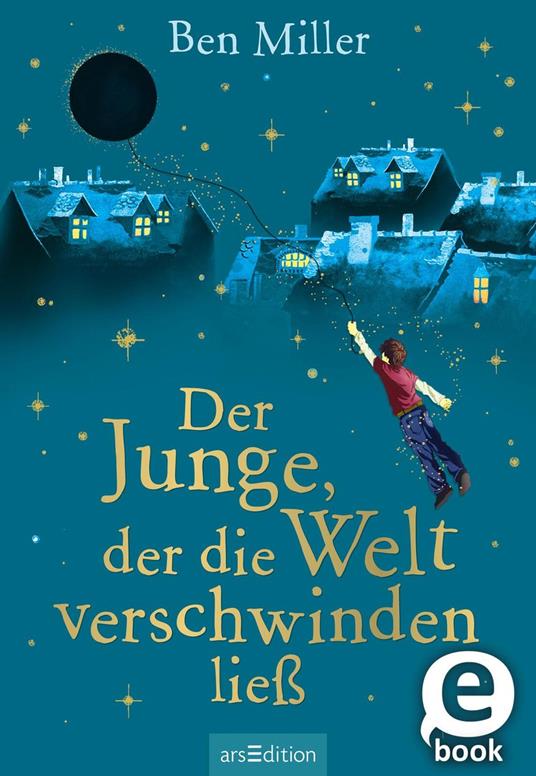 Der Junge, der die Welt verschwinden ließ - Ben Miller,Daniela Jaglenka Terrazzini,Leena Flegler - ebook