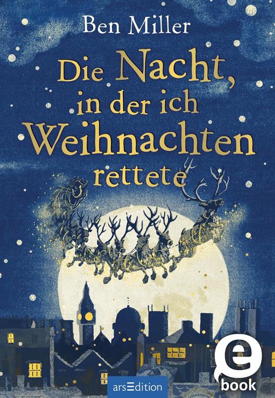 Die Nacht, in der ich Weihnachten rettete - Ben Miller,Daniela Jaglenka Terrazzini,Leena Flegler - ebook