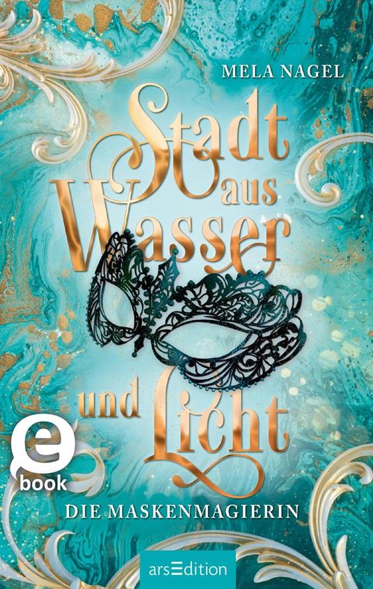 Stadt aus Wasser und Licht – Die Maskenmagierin (Stadt aus Wasser und Licht 1) - Mela Nagel - ebook