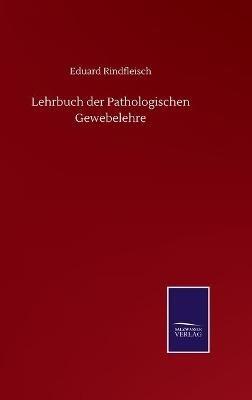 Lehrbuch der Pathologischen Gewebelehre - Eduard Rindfleisch - cover
