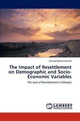 The Impact of Resettlement on Demographic and Socio-Economic Variables - Ahmed Mohammed Ali - cover