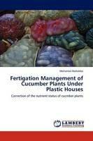 Fertigation Management of Cucumber Plants Under Plastic Houses - Mohamed Abdrabbo - cover