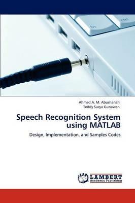 Speech Recognition System Using MATLAB - Ahmad A M Abushariah,Teddy Surya Gunawan,Abushariah Ahmad a M - cover