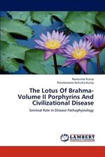 The Lotus Of Brahma- Volume II Porphyrins And Civilizational Disease