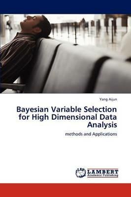 Bayesian Variable Selection for High Dimensional Data Analysis - Yang Aijun - cover