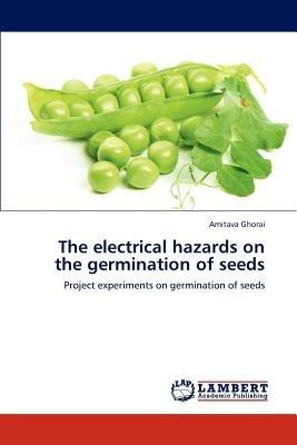 The electrical hazards on the germination of seeds - Ghorai Amitava - cover