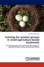 Training for women groups in small agriculture based businesses