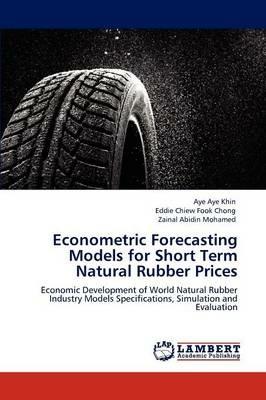 Econometric Forecasting Models for Short Term Natural Rubber Prices - Aye Aye Khin,Eddie Chiew Fook Chong,Zainal Abidin Mohamed - cover