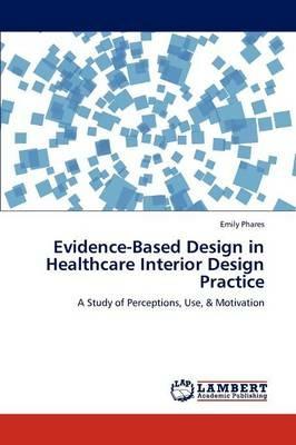 Evidence-Based Design in Healthcare Interior Design Practice - Emily Phares - cover