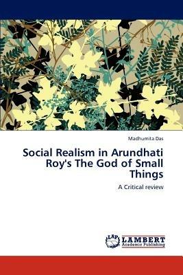 Social Realism in Arundhati Roy's the God of Small Things - Madhumita Das - cover